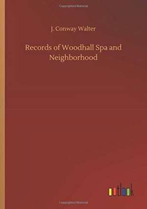 Records of Woodhall Spa and Neighborhood de J. Conway Walter