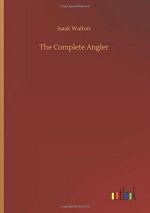 The Complete Angler de Isaak Walton