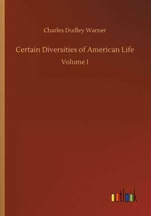 Certain Diversities of American Life de Charles Dudley Warner