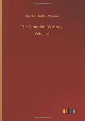 The Complete Writings de Charles Dudley Warner