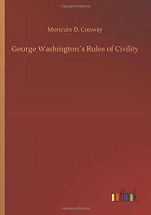 George Washington´s Rules of Civility de Moncure D. Conway