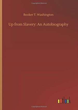 Up from Slavery: An Autobiography de Booker T. Washington