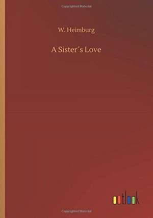 A Sister´s Love de W. Heimburg