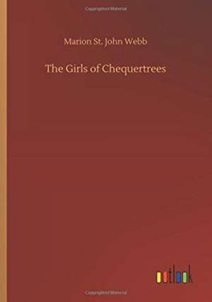 The Girls of Chequertrees de Marion St John Webb