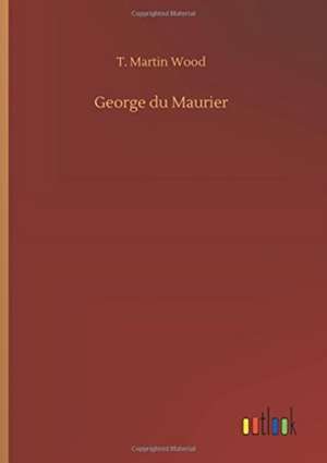 George du Maurier de T. Martin Wood