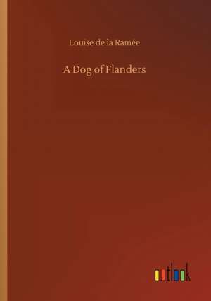 A Dog of Flanders de Louise de la Ramée