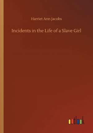 Incidents in the Life of a Slave Girl de Harriet Ann Jacobs