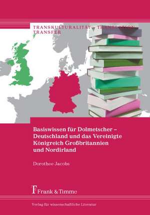 Basiswissen für Dolmetscher - Deutschland und das Vereinigte Königreich de Dorothee Jacobs