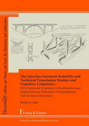 The Interface Between Scientific and Technical Translation Studies and Cognitive Linguistics. with Particular Emphasis on Explicitation and Implicitat: de La Descripcion a l de Ralph Krüger