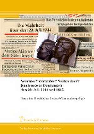 Verräter? Vorbilder? Verbrecher? Kontroverse Deutungen des 20. Juli 1944 seit 1945 de Haus der Geschichte Baden-Württemberg