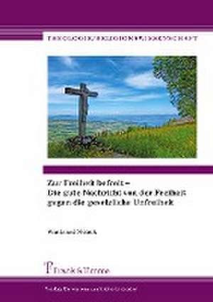 Zur Freiheit befreit ¿ Die gute Nachricht von der Freiheit gegen die gesetzliche Unfreiheit de Winfried Noack