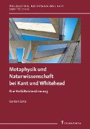 Metaphysik und Naturwissenschaft bei Kant und Whitehead de Gordon Seitz