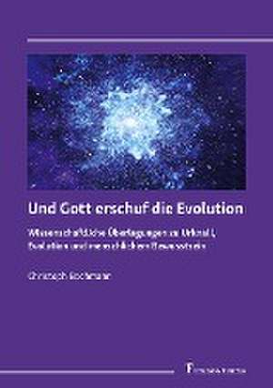 Und Gott erschuf die Evolution de Christoph Bachmann