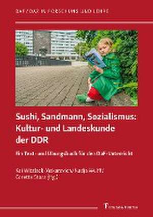 Sushi, Sandmann, Sozialismus: Kultur- und Landeskunde der DDR de Kai Witzlack-Makarevich