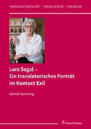 Lore Segal ¿ Ein translatorisches Porträt im Kontext Exil de Hannah Spannring