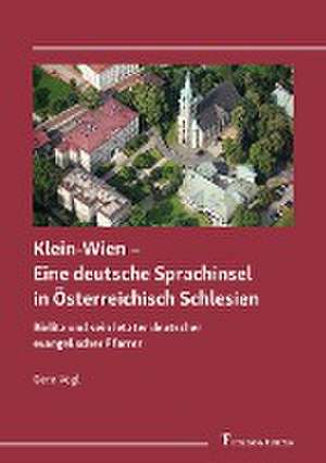 Klein-Wien ¿ Eine deutsche Sprachinsel in Österreichisch Schlesien de Gero Vogl