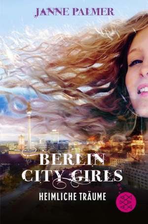 Berlin City Girls - Heimliche Träume de Janne Palmer