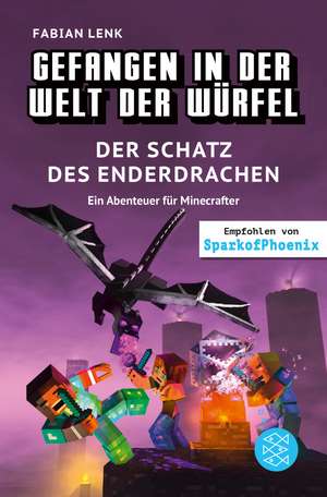 Gefangen in der Welt der Würfel. Der Schatz des Enderdrachen. Ein Abenteuer für Minecrafter de Fabian Lenk