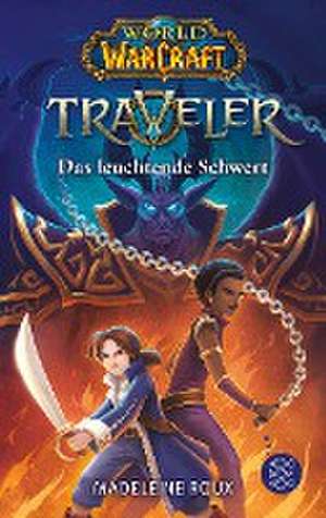 World of Warcraft: Traveler. Das leuchtende Schwert de Madeleine Roux