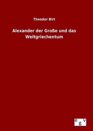 Alexander Der Grosse Und Das Weltgriechentum