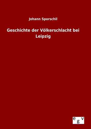 Geschichte Der Volkerschlacht Bei Leipzig