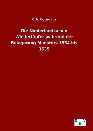 Die Niederlandischen Wiedertaufer Wahrend Der Belagerung Munsters 1534 Bis 1535