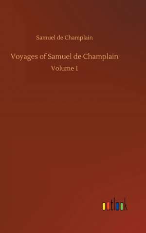 Voyages of Samuel de Champlain de Samuel De Champlain