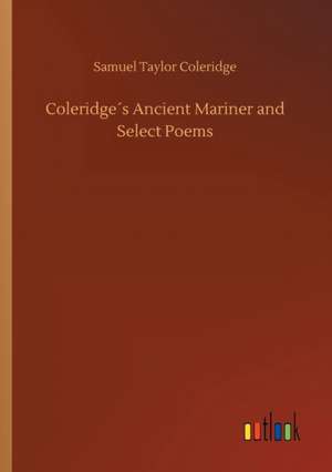 Coleridge´s Ancient Mariner and Select Poems de Samuel Taylor Coleridge