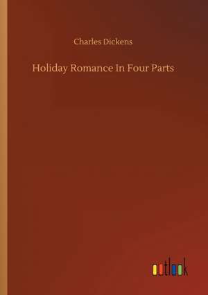 Holiday Romance In Four Parts de Charles Dickens