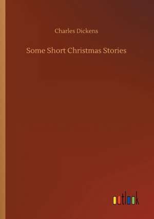 Some Short Christmas Stories de Charles Dickens