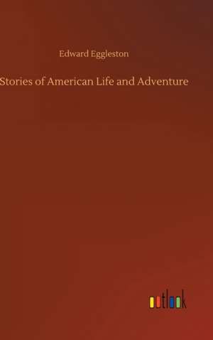 Stories of American Life and Adventure de Edward Eggleston