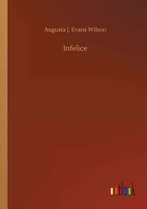 Infelice de Augusta J. Evans Wilson