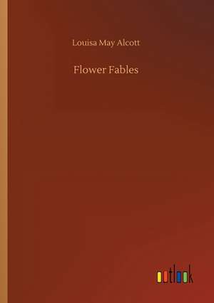 Flower Fables de Louisa May Alcott