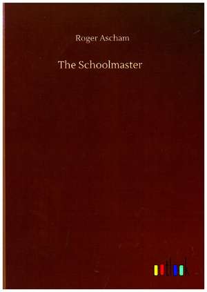 The Schoolmaster de Roger Ascham