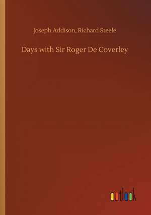 Days with Sir Roger De Coverley de Joseph Steele Addison