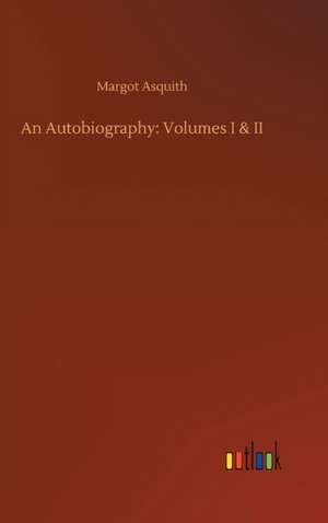 An Autobiography: Volumes I & II de Margot Asquith