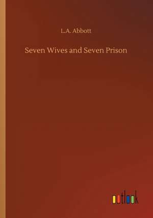 Seven Wives and Seven Prison de L. A. Abbott