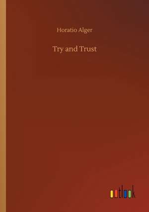 Try and Trust de Horatio Alger