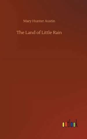 The Land of Little Rain de Mary Hunter Austin