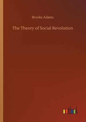 The Theory of Social Revolution de Brooks Adams