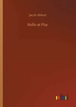 Rollo at Play de Jacob Abbott