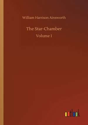 The Star-Chamber de William Harrison Ainsworth