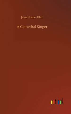 A Cathedral Singer de James Lane Allen
