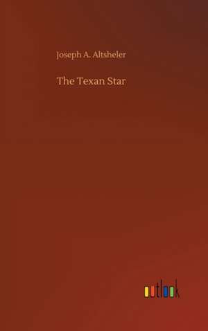 The Texan Star de Joseph A. Altsheler