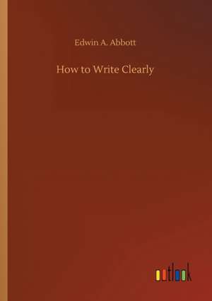 How to Write Clearly de Edwin A. Abbott