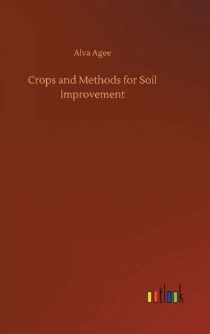 Crops and Methods for Soil Improvement de Alva Agee
