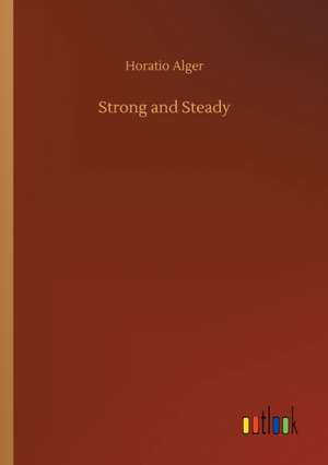 Strong and Steady de Horatio Alger