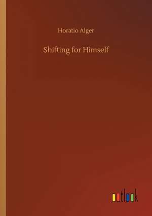 Shifting for Himself de Horatio Alger