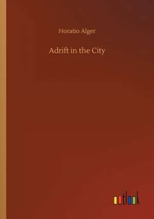 Adrift in the City de Horatio Alger