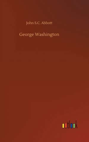 George Washington de John S. C. Abbott